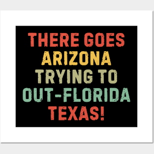 Funny There Goes Arizona Trying To Out-Florida Texas Posters and Art